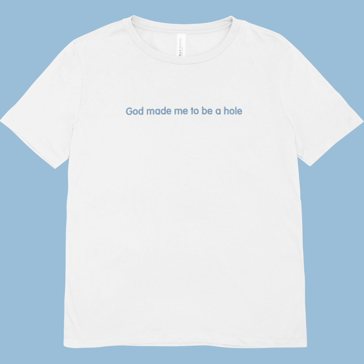 God made me to be a hole Embroidered T-shirt