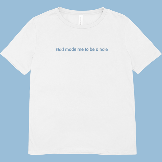 God made me to be a hole Embroidered T-shirt
