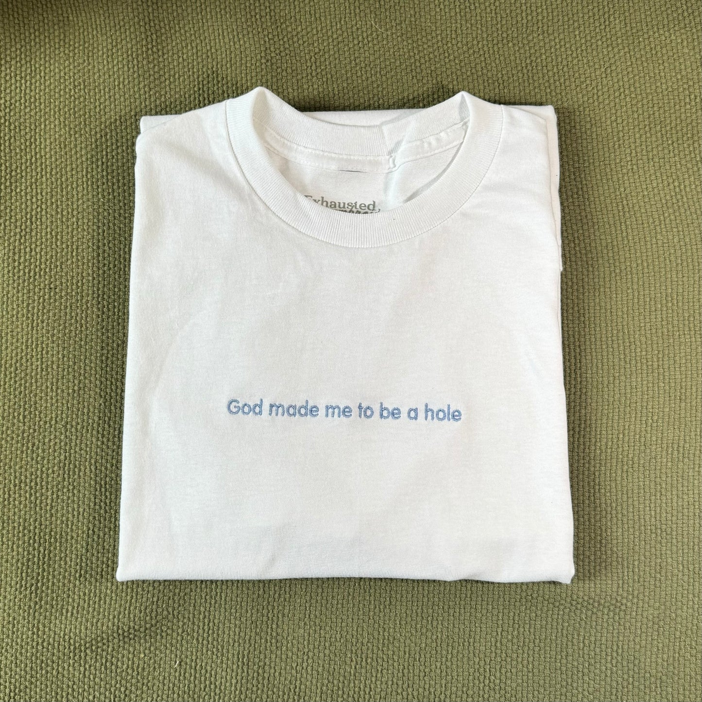 God made me to be a hole Embroidered T-shirt