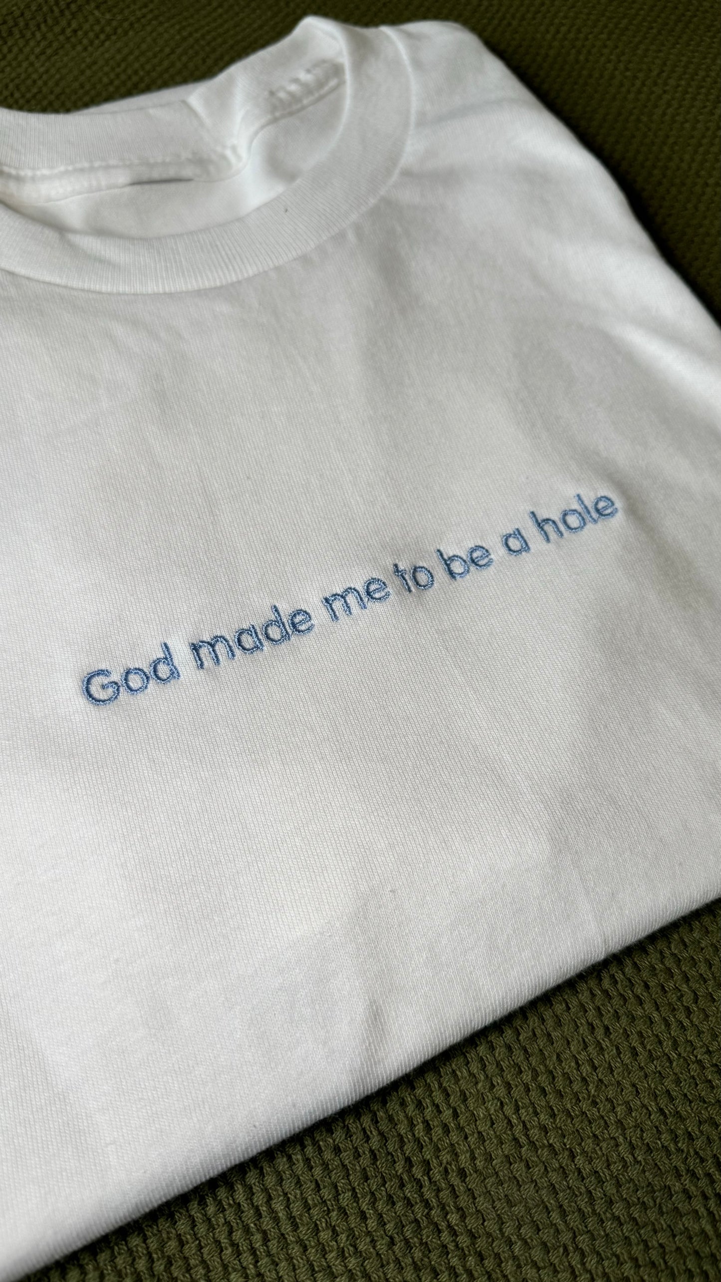 God made me to be a hole Embroidered T-shirt